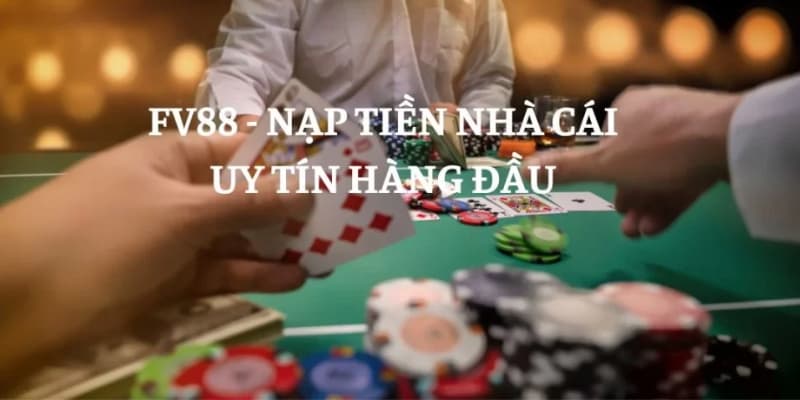 Fv88 - Nhà Cái Cá Cược Trực Tuyến Hàng Đầu Tại Việt Nam Hướng dẫn chi tiết các bước nạp tiền vào tài khoản fv88